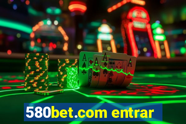 580bet.com entrar